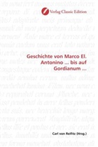 Carl von Reifitz, Car von Reifitz, Carl von Reifitz - Geschichte von Marco El. Antonino ... bis auf Gordianum ...