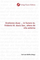 Carl von Reifitz, Car von Reifitz, Carl von Reifitz - Orationes duae ... in funere Jo. Friderici III. ducis Sax., altera de vita aeterna