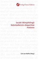 Carl von Reifitz, Car von Reifitz, Carl von Reifitz - Iacobi Wimpfelingii Selestadiensis elegantiae maiores