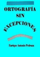 Enrique Antonio Pedraza - Ortografía sin excepciones
