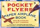 Ken Blackburn, Ken Lammers Blackburn, Jeff Lammers - Pocket Flyers Paper Airplane Book