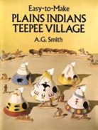 Asterie Baker Provenzo, A. G. Smith, A. G. Provenzo Smith, Albert G. Smith - Easy-To-Make Plains Indians Teepee Village