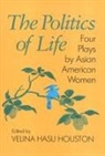 Asian American Women, Velina Houston, Velina Hasu Houston, GENNY LIM, Wakako Yamauchi, Velina Hasu Houston... - The Politics of Life