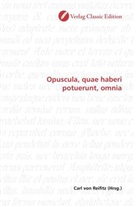 Carl von Reifitz, Car von Reifitz, Carl von Reifitz - Opuscula, quae haberi potuerunt, omnia