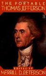 T. Jefferson, Thomas Jefferson, M.D. Peterson, Merrill D. Peterson - The Portable Thomas Jefferson