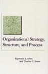 Grant Miles, Raymond Miles, Raymond E Miles, Raymond E. Miles, Raymond E. Snow Miles, Charles Snow... - Organizational Strategy, Structure, and Process