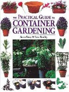 Susan Berry, Steve Bradley, Steven Bradley - The Practical Guide to Container Gardening