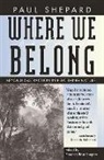 Paul Shepard, Florence Shepard, Florence R. Shepard, Rose Shepard - Where We Belong