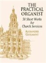Classical Piano Sheet Music, Alexandre Guilmant, Alexandre/ Warren Guilmant, Felix Alexandre Guilmant - The Practical Organist
