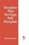 Madeline Hunter, Madeline C. Hunter, Hunter Madeline - Discipline That Develops Self-Discipline