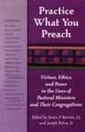 James F. Keenan, James F. Kotua Keenan, James F. Kotva Keenan, S. J. Keenan, SJ Keenan, James F. Keenan... - Practice What You Preach