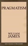 W. James, William James, Robert M. Baird, Stuart E. Rosenbaum - Pragmatism