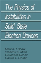 Harold Grubin, Harold L Grubin, Harold L. Grubin, V Mitin, V V Mitin, V. V. Mitin... - The Physics of Instabilities in Solid State Electron Devices