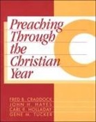 Fred B Craddock, Fred B. Craddock, etc., J. H. Hayes, John H Hayes, John H. Hayes... - Preaching Through the Christian Year: Year C