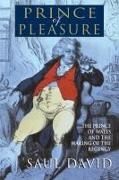Saul David - The Prince of Pleasure - The Prince of Wales and the Making of the Regency