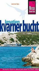 Werner Lips - Reise Know-How Kroatien: Kvarner Bucht