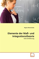 Regine Martschiske - Elemente der Maß- und Integrationstheorie