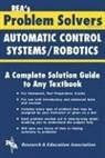 Editors of Rea, James R. Ogden, Rea, Research &amp; Education Association, Research and Education Association, Staff of Research Education Association - Problem Solver in Automatic Control Systems/Robotics