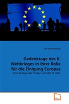 Jan Ulrich Schulze - Gedenktage des II. Weltkrieges in ihrer Rolle für die Einigung Europas