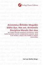 Carl von Reifitz, Car von Reifitz, Carl von Reifitz - Aristotelus  thik n Megal n biblia dyo, Hoc est, Aristotelis Disciplina Moralis libri duo