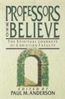 P. M. Anderson, Paul M Anderson, Paul M. Anderson - Professors Who Believe