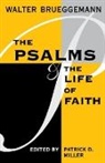 Walter Brueggemann, Walter/ Miller Brueggemann, Patrick D Miller, Patrick D. Miller, Patrick D Miller, Patrick D. Miller... - The Psalms and the Life of Faith