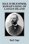 Tom E. Unger - Max Schlemmer, Hawaii's King of Laysan Island