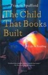 Francis Spufford - The Child That Books Built