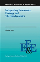 M. Ruth, Matthias Ruth - Integrating Economics, Ecology and Thermodynamics