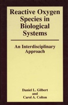 Caro Colton, Carol Colton, GILBERT, Gilbert, Daniel Gilbert - Reactive Oxygen Species in Biological Systems: An Interdisciplinary Approach