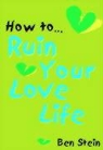 Ben Stein, Benjamin Stein - How to Ruin Your Love Life