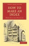 Henry Benjamin Wheatley - How to Make an Index