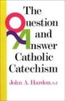 John Hardon, John A. Hardon - The Question and Answer Catholic Catechism
