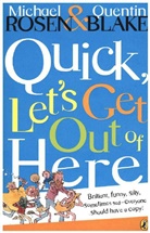 Q. Blake, Quentin Blake, M. Rosen, Michael Rosen, Quentin Blake - Quick, let's Get Out of Here