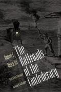 Robert C Black, Robert C. Black, Robert C. III Black, Robert C. Black III, Robert C. Black III - The Railroads of the Confederacy