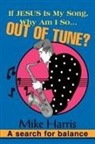 Mike Harris - If JESUS is my Song, Why am I so... OUT OF Tune?