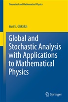 Yuri E Gliklikh, Yuri E. Gliklikh - Global and Stochastic Analysis with Applications to Mathematical Physics