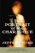 Jeffrey Ford, Jeffrey D. Ford - The Portrait of Mrs. Charbuque