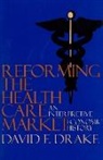 David F. Drake, David Drake, David F. Drake - Reforming the Health Care Market