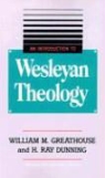 H. Ray Dunning, William M. Greathouse - An Introduction to Wesleyan Theology
