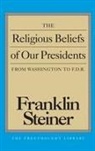 Franklin Steiner, Professor Franklin Steiner - Religious Beliefs of Our Presidents