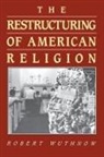 Robert Wuthnow, John F. Wilson, Robert Wilson - Restructuring of American Religion