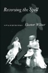 Eleanor Wilner - Reversing the Spell