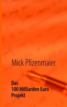 Mick Pfizenmaier - Das 100 Milliarden Euro Projekt