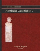 Theodor Mommsen, Jürge Wagner, Jürgen Wagner - Theodor Mommsen Römische Geschichte V