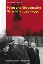 Katarzyna Stoklosa - Polen und die deutsche Ostpolitik 1945-1990