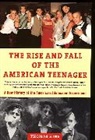Thomas Hine - The Rise and Fall of the American Teenager