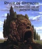 Huss, Judson Huss - River of Mirrors: The Fantastic Art of Judson Huss