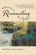 Kathleen Dean Moore - Riverwalking - Reflections on Moving Water