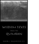 Daniel J. Harrington, Daniel S. J. Harrington, S.j. Daniel J. Harrington, Daniel Harrington S J, Harrington S. J., Daniel Harrington S. J.... - Wisdom Texts From Qumran